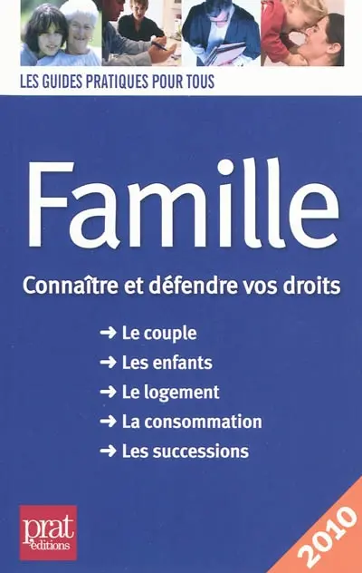 Famille : connaître et défendre vos droits : le couple, les enfants, le logement, la consommation, les successions