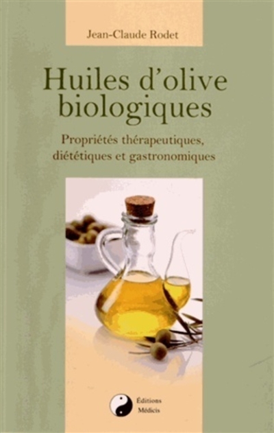 Huiles d'olive biologiques : propriétés thérapeutiques, diététiques et gastronomiques