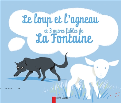 Le loup et l'agneau : et 3 autres fables de La Fontaine
