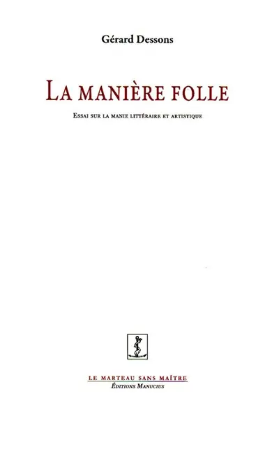 La manière folle : essai sur la manie littéraire et artistique