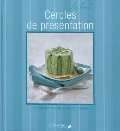Cercles de présentation : 30 recettes classiques et inattendues