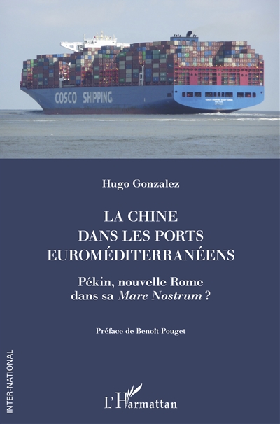 La Chine dans les ports euroméditerranéens : Pékin, nouvelle Rome dans sa Mare Nostrum ?