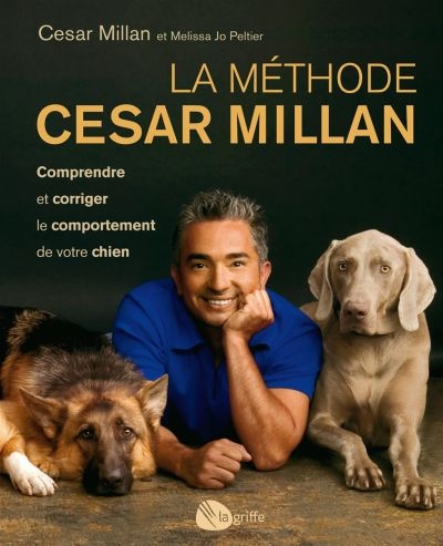 La méthode Cesar Millan : comprendre et corriger le comportement de votre chien