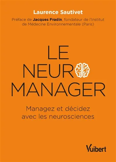 Le neuro-manager : managez et décidez avec les neurosciences
