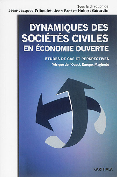 Dynamiques des sociétés civiles en économie ouverte : études de cas et perspectives : Afrique de l'Ouest, Europe, Maghreb