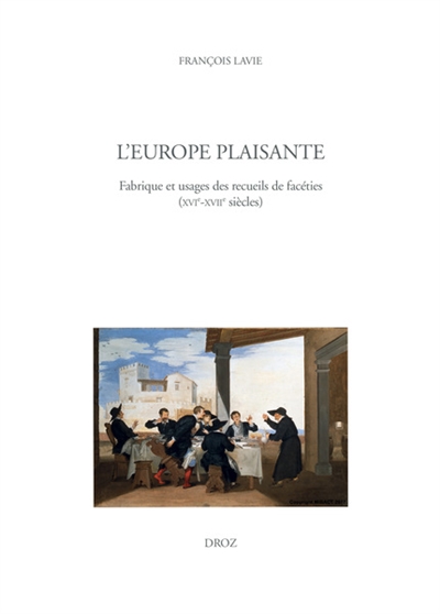 L'Europe plaisante : fabrique et usages des recueils de facéties : XVIe-XVIIe siècles
