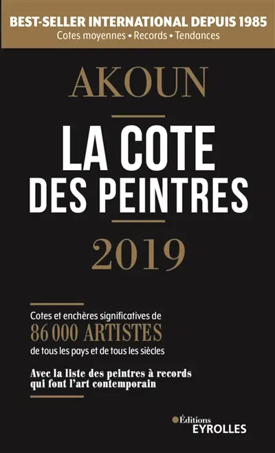 La cote des peintres 2019 : cotes et enchères significatives de 86.000 artistes de tous les pays et de tous les siècles : avec la liste des peintres à records qui font l'art contemporain