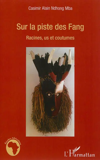 Sur la piste des Fang : racines, us et coutumes