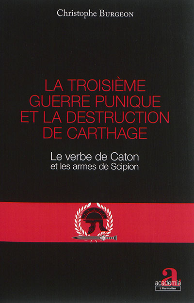 La troisième guerre punique et la destruction de Carthage : le verbe de Caton et les armes de Scipion