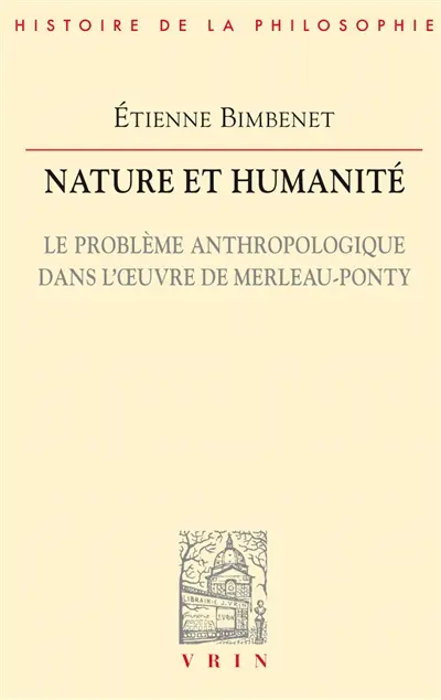 Nature et humanité : le problème anthropologique dans l'oeuvre de Merleau-Ponty