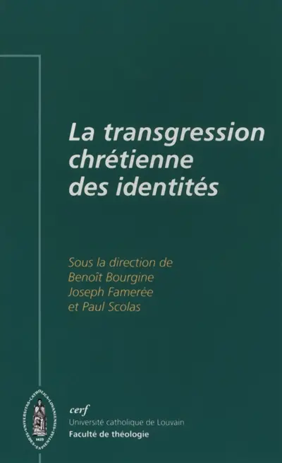 La transgression chrétienne des identités : actes du 10e Colloque de théologie dogmatique de la Faculté de théologie de l'Université catholique de Louvain, 2-3 novembre 2009