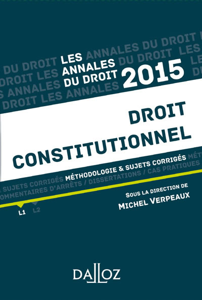 Les Annales du droit 2015 : droit constitutionnel : méthodologie & sujets corrigés