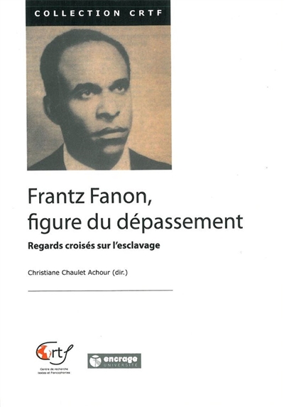 Frantz Fanon, figure du dépassement : regards croisés sur l'esclavage