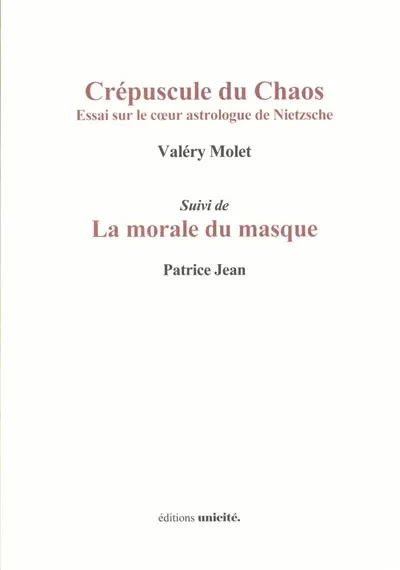 Crépuscule du chaos : essai sur le coeur astrologue de Nietzsche. La morale du masque