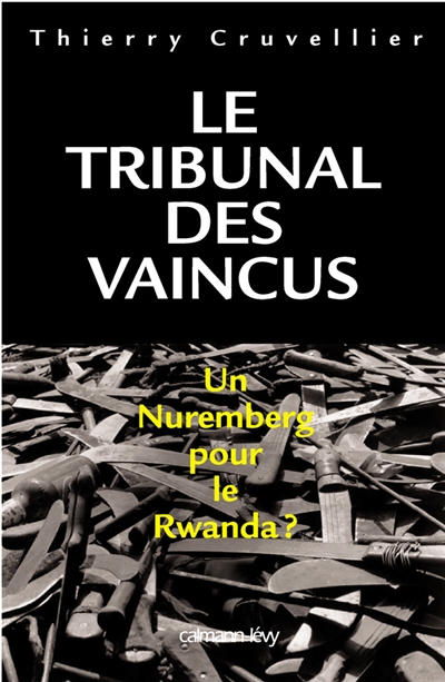Le tribunal des vaincus : un Nuremberg pour le Rwanda ?