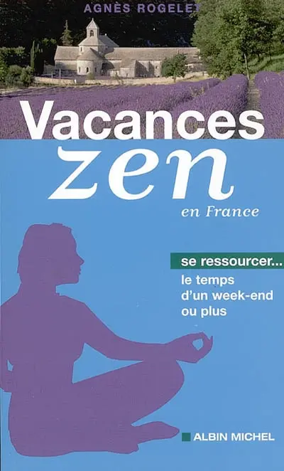 Vacances zen en France : se ressourcer le temps d'un week-end ou plus