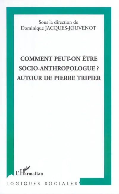 Comment peut-on être socio-anthropologue ? : autour de Pierre Tripier