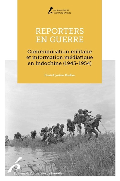 Reporters en guerre : communication militaire et information médiatique en Indochine (1945-1954)
