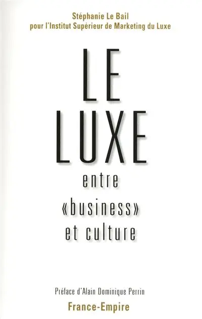 Le luxe : entre business et culture : évolutions, actualité et perspectives d'un modèle français