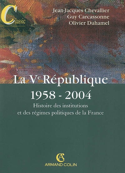 Histoire des institutions et des régimes politiques de la France. Vol. 2. La Ve République : 1958-2004