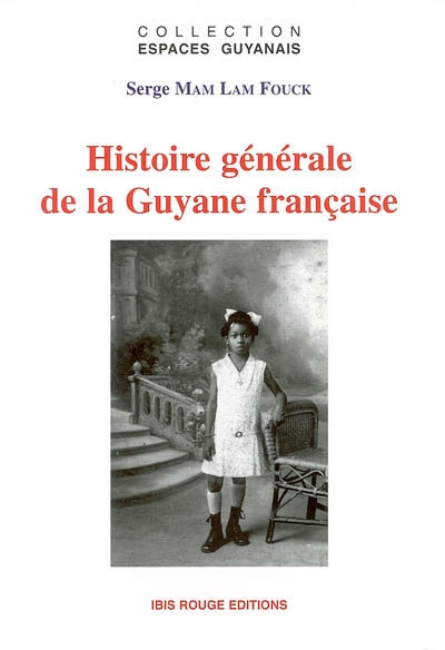 Histoire générale de la Guyane française : des débuts de la colonisation à la fin du XXe siècle : les grands problèmes guyanais