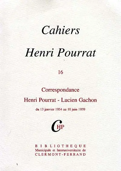 Cahiers Henri Pourrat. Vol. 16. Correspondance Henri Pourrat-Lucien Gachon : du 13 janvier 1954 au 10 juin 1959