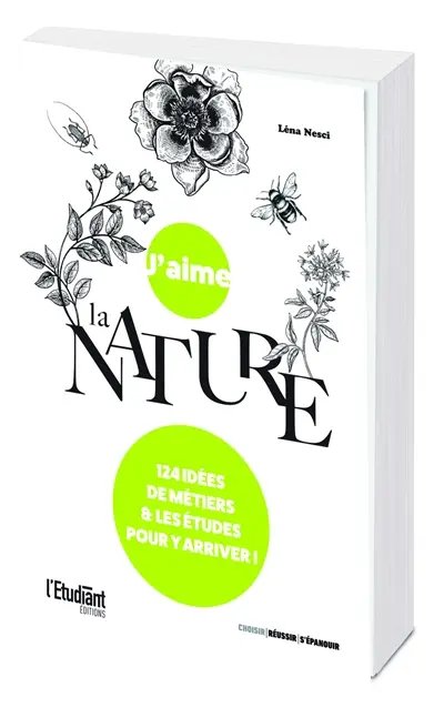 J'aime la nature : 124 idées de métiers & les études pour y arriver !