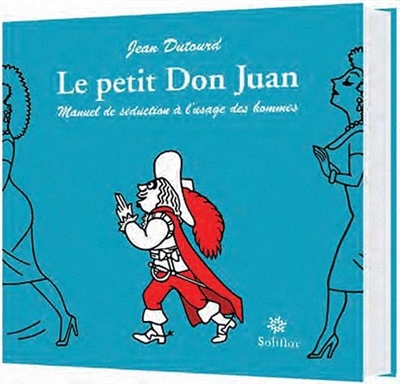 Le petit don Juan : manuel de séduction à l'usage des hommes