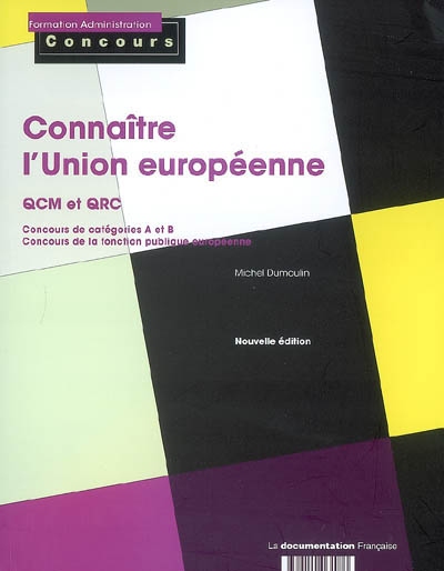 Connaître l'Union européenne : QCM et QCR : concours de la fonction publique européenne, concours de la fonction publique française de catégories A et B