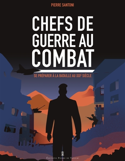 Chefs de guerre au combat : se préparer à la bataille au XXIe siècle