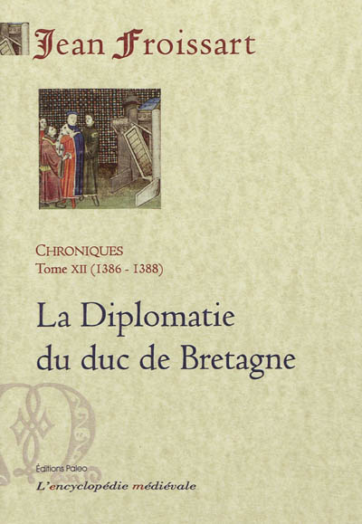 Chroniques de Jean Froissart. Vol. 12. La diplomatie du duc de Bretagne : 1386-1388