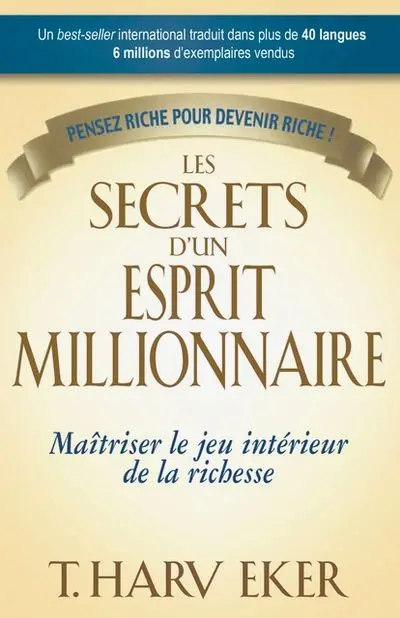 Les secrets d'un esprit millionnaire : Maîtrisez le jeu intérieur de la richesse