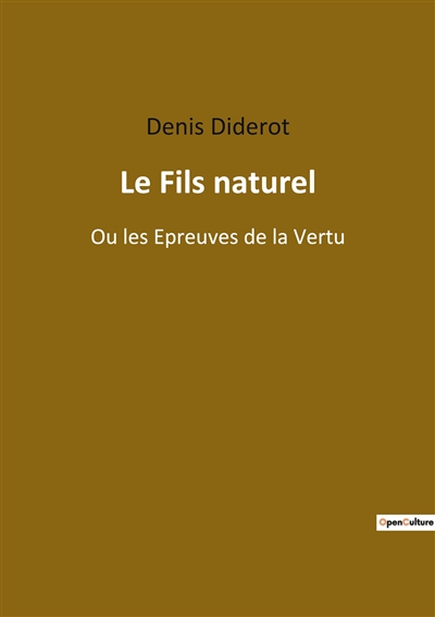 Le Fils naturel : Ou les Epreuves de la Vertu