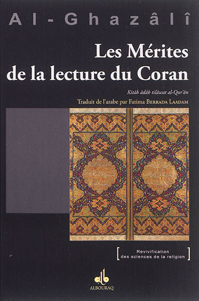 Les mérites de la lecture du Coran. Kitâb âdâb tilâwat al-Qur'ân : Ihya 'ulum ad-Dîn, livre VIII du tome I