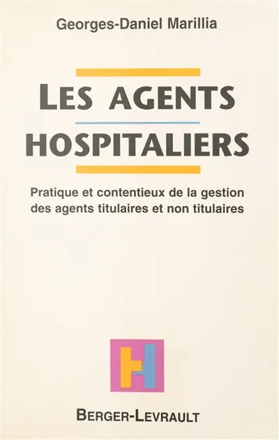 Les agents hospitaliers : pratique et contentieux de la gestion des agents titulaires et non titulaires