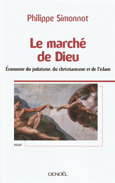 Le marché de Dieu : économie du judaïsme, du christianisme et de l'islam : essai