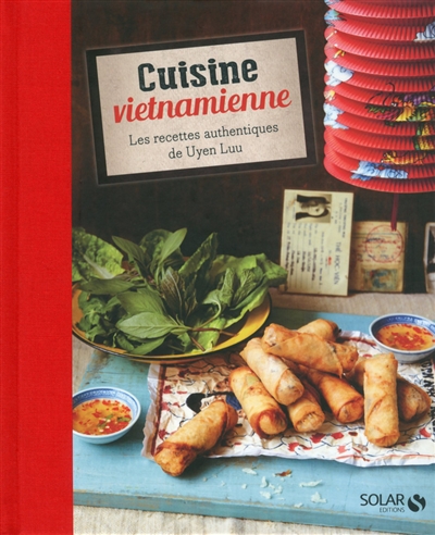 Cuisine vietnamienne : les recettes authentiques de Uyen Luu