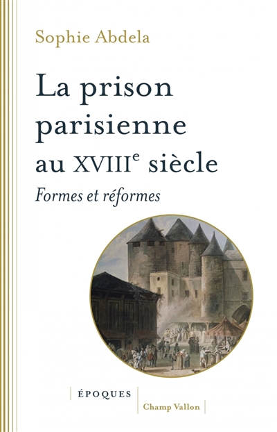 La prison parisienne au XVIIIe siècle : formes et réformes