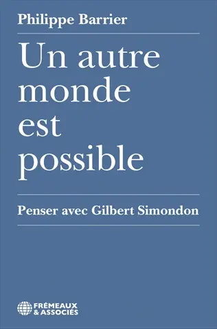 Un autre monde est possible : penser avec Gilbert Simondon