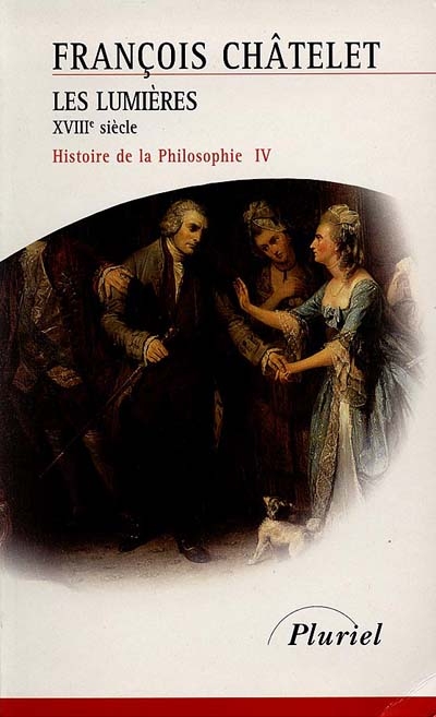 Histoire de la philosophie, idées, doctrines. Vol. 4. Les Lumières : XVIIIe siècle
