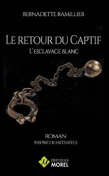 Le retour du captif : l'esclavage blanc : roman inspiré de faits réels