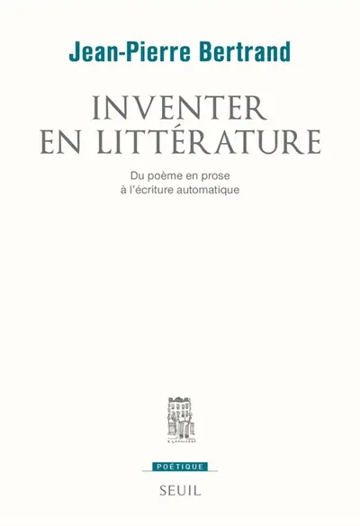 Inventer en littérature : du poème en prose à l'écriture automatique