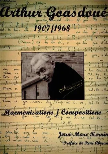 Arthur Goasdoué 1907-1968 : harmonisations, compositions