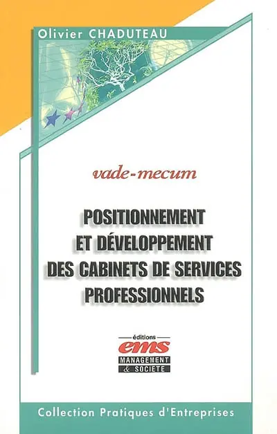 Positionnement et développement des cabinets de services professionnels : auditeurs, avocats, experts-comptables, banquiers d'affaires, consultants, investisseurs en capital, notaires, agences de communication...