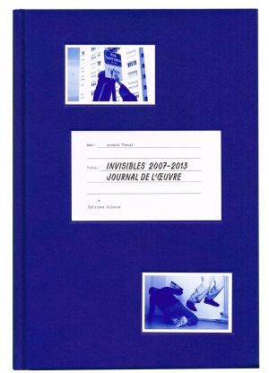 Invisibles 2007-2013 : journal de l'oeuvre