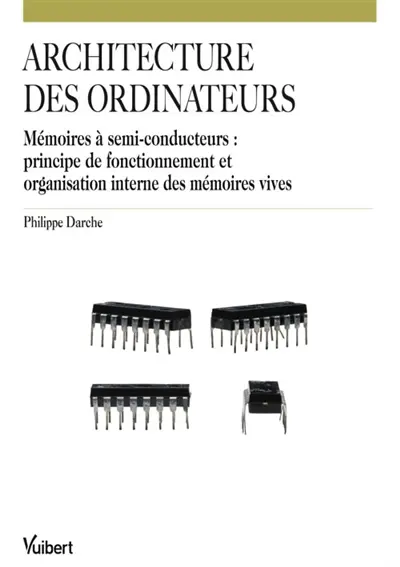 Architecture des ordinateurs : mémoires à semi-conducteurs : principe de fonctionnement et organisation interne des mémoires vives