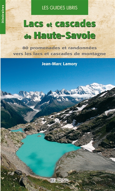 Lacs et cascades de Haute-Savoie : 80 promenades et randonnées vers les lacs et cascades de montagne
