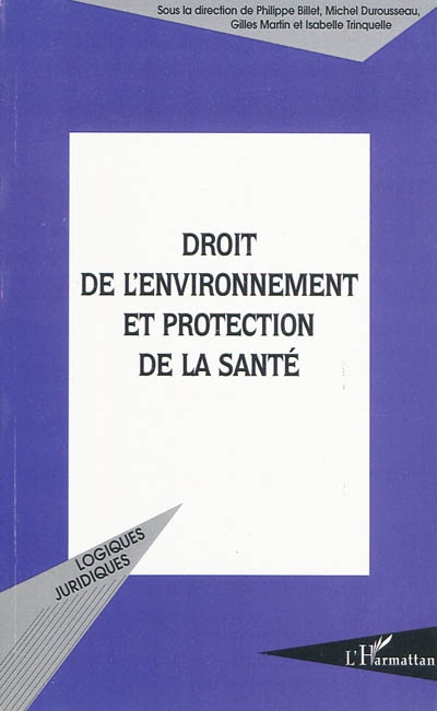 Droit de l'environnement et protection de la santé : actes du colloque, Strasbourg, 4 et 5 décembre 2003, Ecole nationale de l'administration
