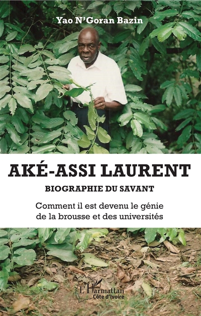 Aké-Assi Laurent : biographie du savant : comment il est devenu le génie de la brousse et des universités