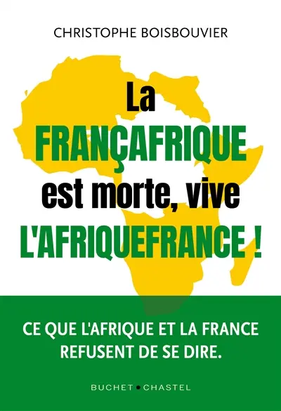 La Françafrique est morte, vive l'Afriquefrance !